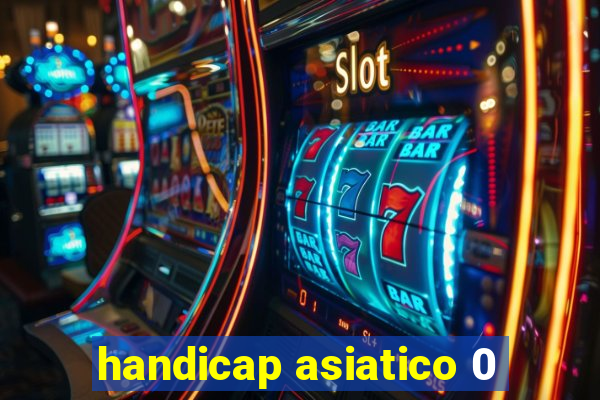 handicap asiatico 0